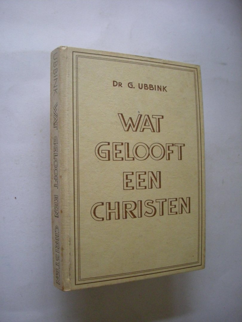 Ubbink, Dr.  G.. - Wat gelooft een Christen