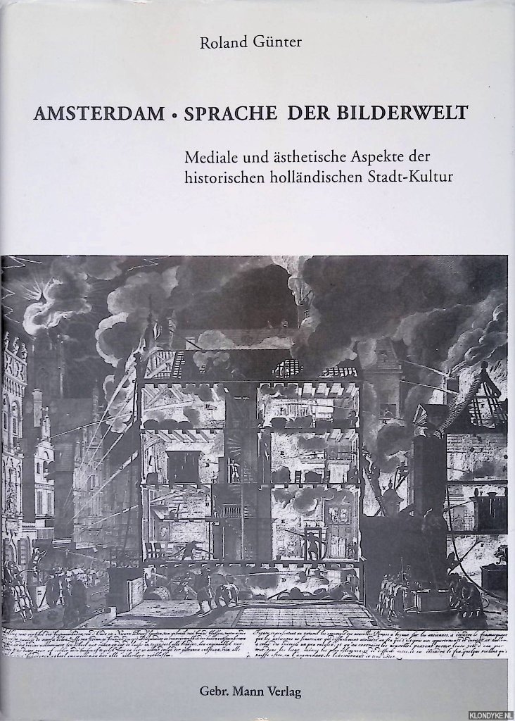 Günter, Roland - Amsterdam: Sprache der Bilderwelt: Mediale und ästhetische Aspekte der historischen holländischen Stadt-Kultur