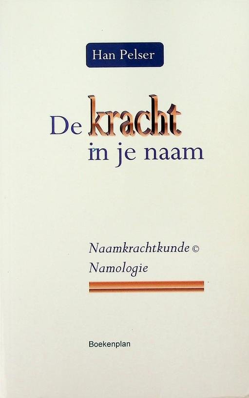 Pelser, Han - De kracht in je naam. Naamkrachtkunde