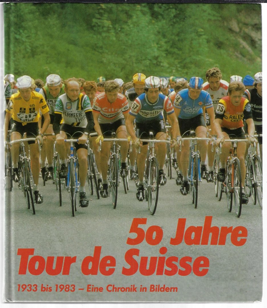 Werhrle, Arnold / Hostettler, Daniel / Strasser, Hansjakob - 50 Jahre Tour de Suisse -1933 bis 1983 - Eine Chronic in Bildern