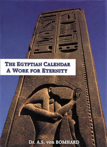 Bomhard, Anne-Sophie - The Egyptian Calendar - A work for eternity