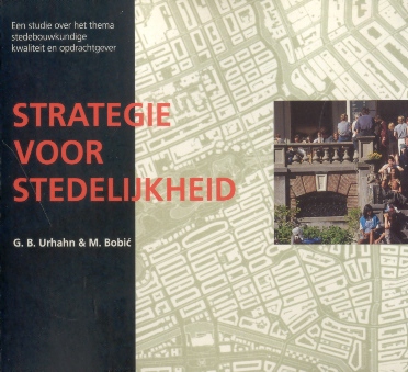 Urhahn, G.B. / Bobic, M. - Strategie voor stedelijkheid (Een studie over het thema stedebouwkundige kwaliteit en opdrachtgever)