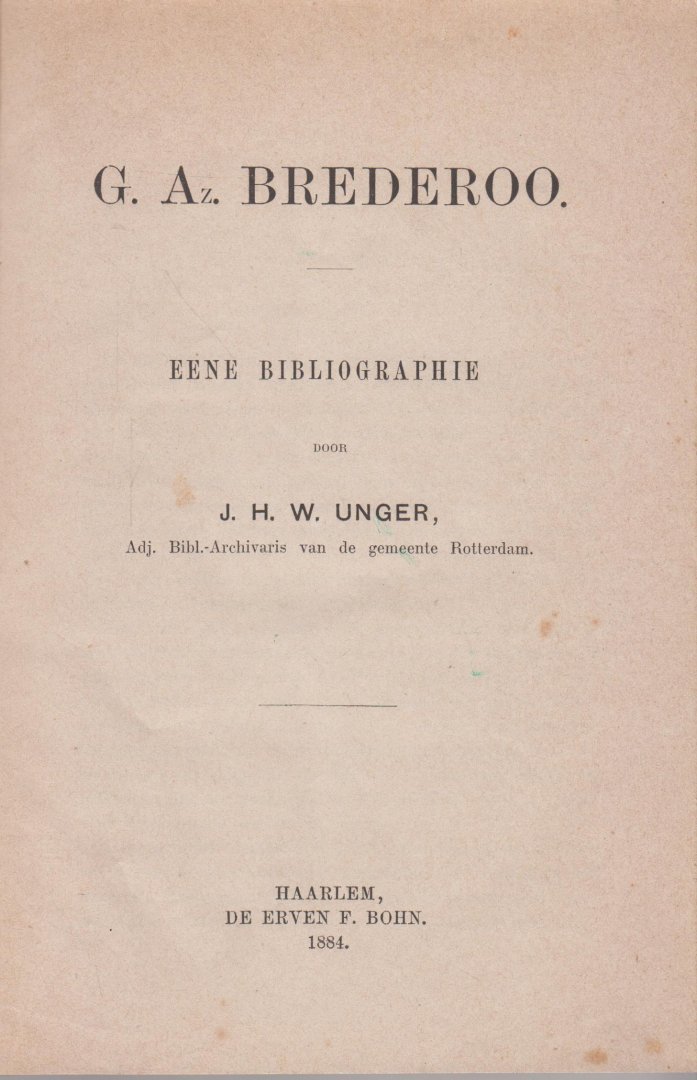 Unger, J.H.W. - G.Az. Brederoo. Eene bibliographie - Bredero (Amsterdam, 16 maart 1585 - Amsterdam, 23 augustus 1618), Gerbrand Adriaensz
