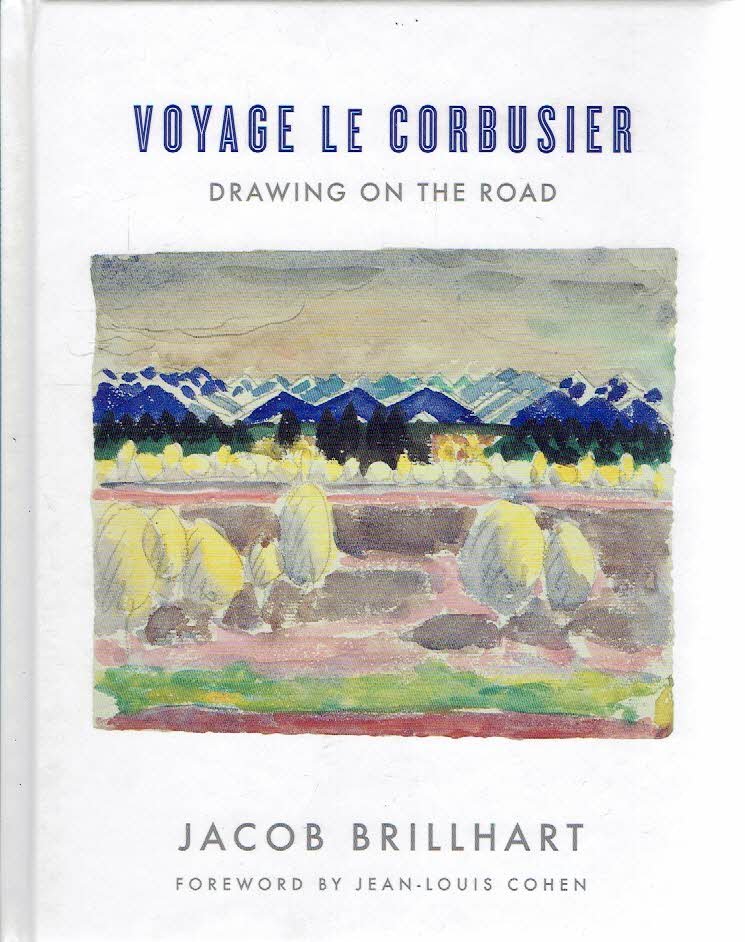 LE CORBUSIER - Jacob BRILLHART - Voyage Le Corbusier - Drawing on the road. - [New].