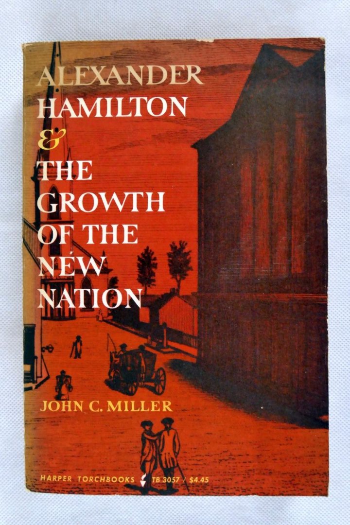 Miller, John C - Alexander hamilton & the growth of the new nation