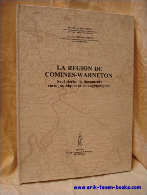 Duvosquel, Jean-Marie / Lemoine-Isabeau, Claire. - region de Comines-Warneton. Sept siecles de documents cartographiques et iconographiques.