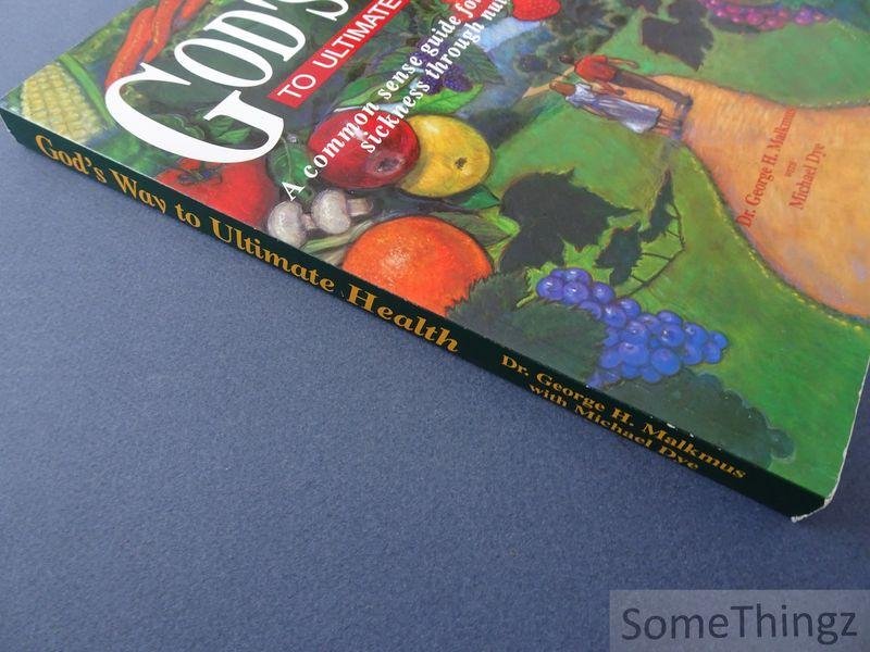 George H. Malkmus and Michael Dye. - God's Way to Ultimate Health a common sense guide for eliminating sickness through nutrition.