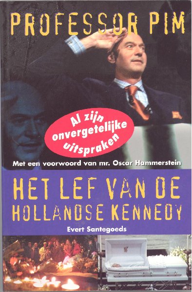 Santegoets, Evert - - Het lef van de Hollandse Kennedy. Professor Pim.