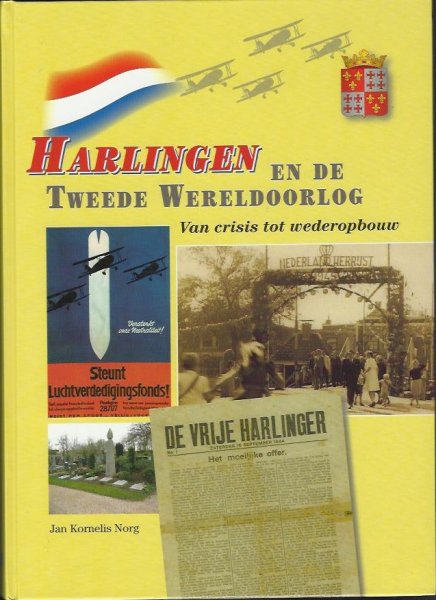 Jorg Jan Cornelis - Harlingen en de Tweede Wereld oorlog --Van crisis tot wederopbouw