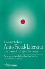 KÖHLER, THOMAS - Anti-Freud-Literatur von ihren Anfängen bis heute. Zur wissenschaftlichten Fundierung von Pschoanalyse-Kritik