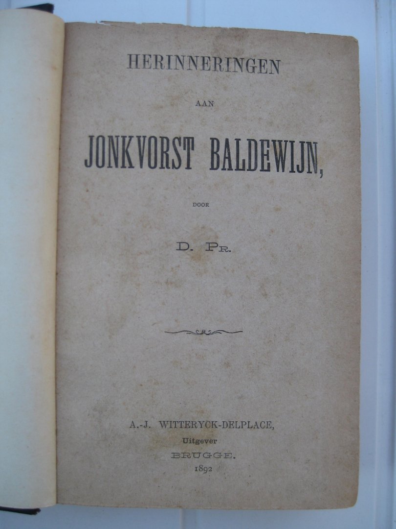 D. Pr., Chantrel, J. Mervillie, A., Archang-M. Br., Calmeyn, Em. - Herinneringen aan Jonkvorst Baldewijn, De Goede Zoon en het ontaarde Kind, Gusten, Van onzen tijd, Drank of geen. Gedichten en verhalen.