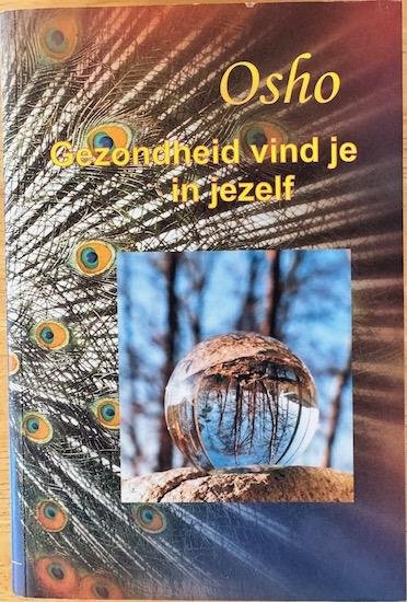 Osho (Bhagwan Shree Rajneesh) - GEZONDHEID VIND JE IN JEZELF.