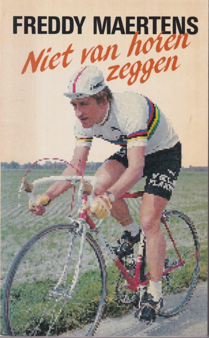 Maertens, Freddy - Freddy Maertens: Niet van horen zeggen. Opgetekend door Manu Adriaens