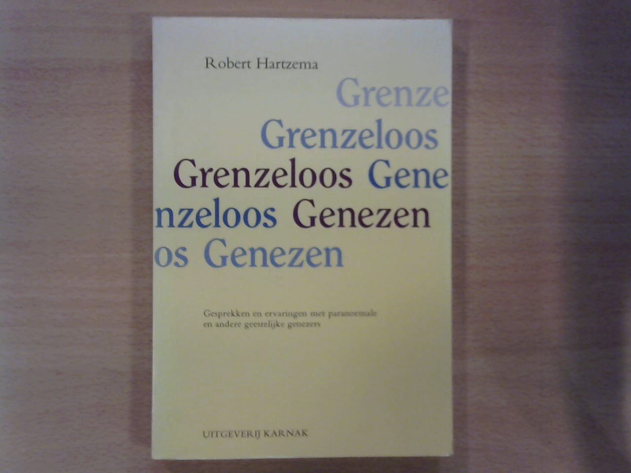 Hartzema, Robert - Grenzeloos Genezen. Ervaringen en gesprekken met paranormale en andere geestelijke genezers