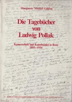 MERKEL GULDAN, MARGARETE - Die Tagebücher von Ludwig Pollak. Kennerschaft und Kunsthandel in Rom 1893 - 1934