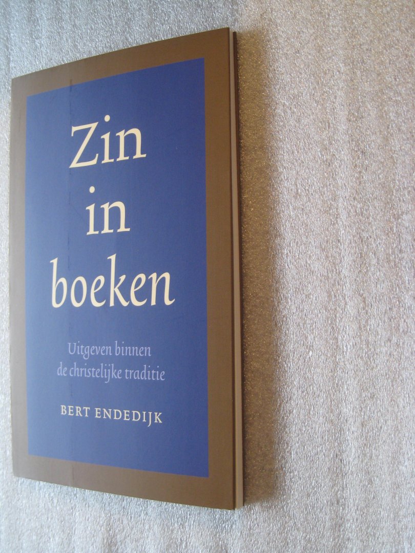 Endedijk, Bert - Zin in boeken / Uitgeven binnen de christelijke traditie