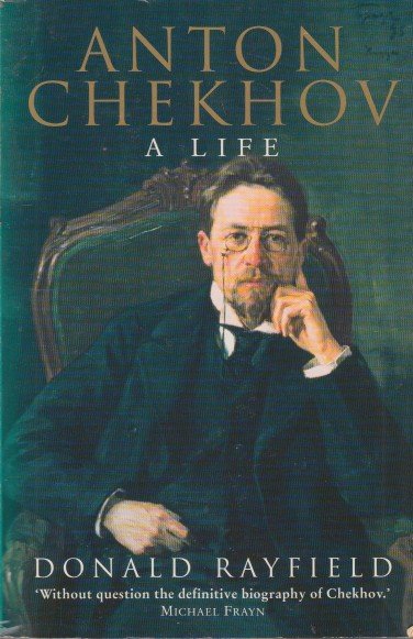 Rayfield, Donald - Anton Chekhov. A Life.