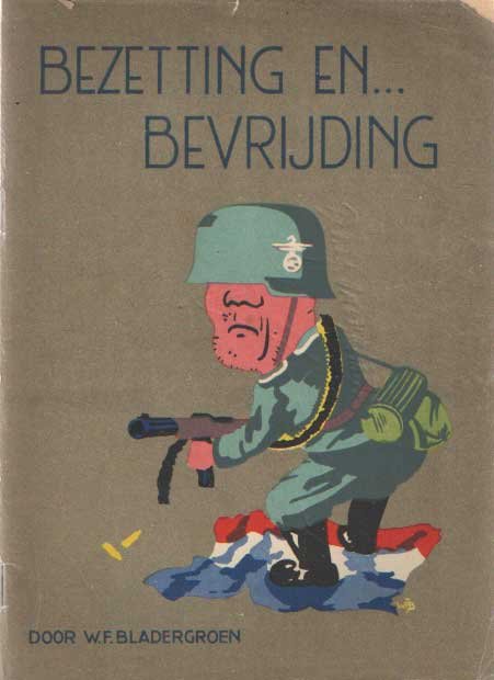 Bladergroen, W.F. - Bezetting en... bevrijding. Een aantal impressies in ernst en luim