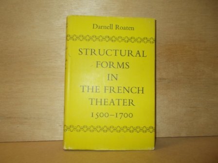 Roaten, Darnell - Structural forms in the French theater 1500-1700