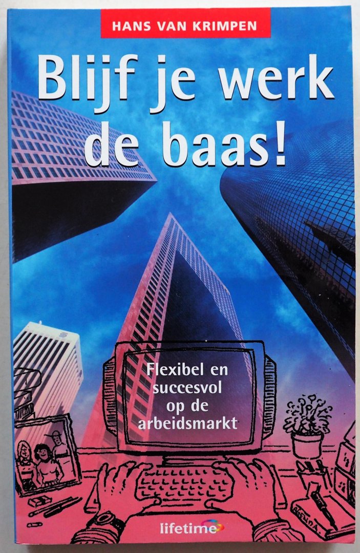 Krimpen Hans van - Blijf je werk de baas Flexibel en succesvol op de arbeidsmarkt