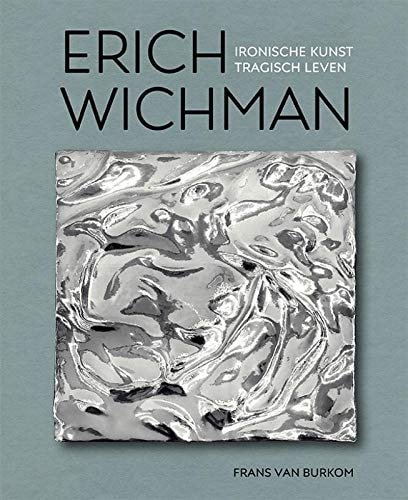 Frans van Burkom - Erich Wichman ironische kunst, tragisch leven