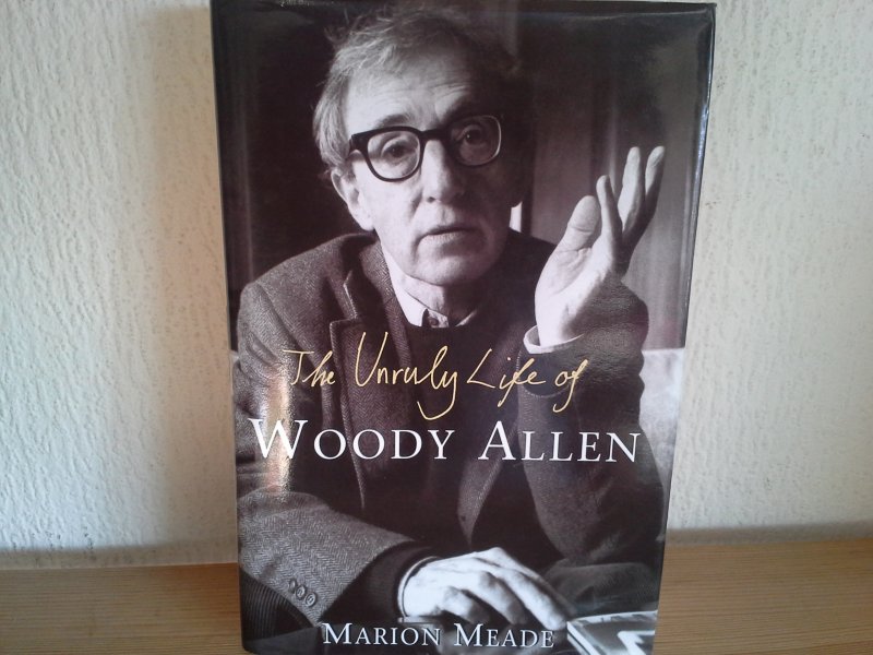 MARION MEADE - THE UNRULY LIFE OF WOODY ALLEN