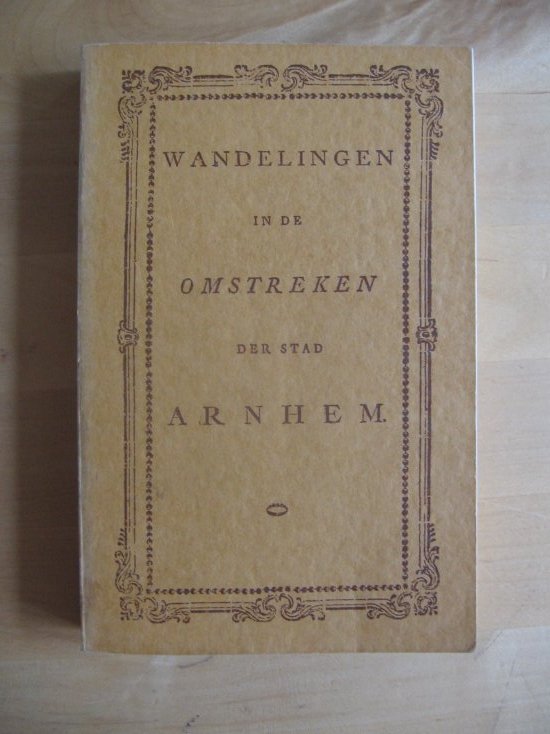 Nijhoff, A.N. - Wandelingen in de omstreken der stad Arnhem Nijhoff, A.N. - Wandelingen in de omstreken der stad Arnhem