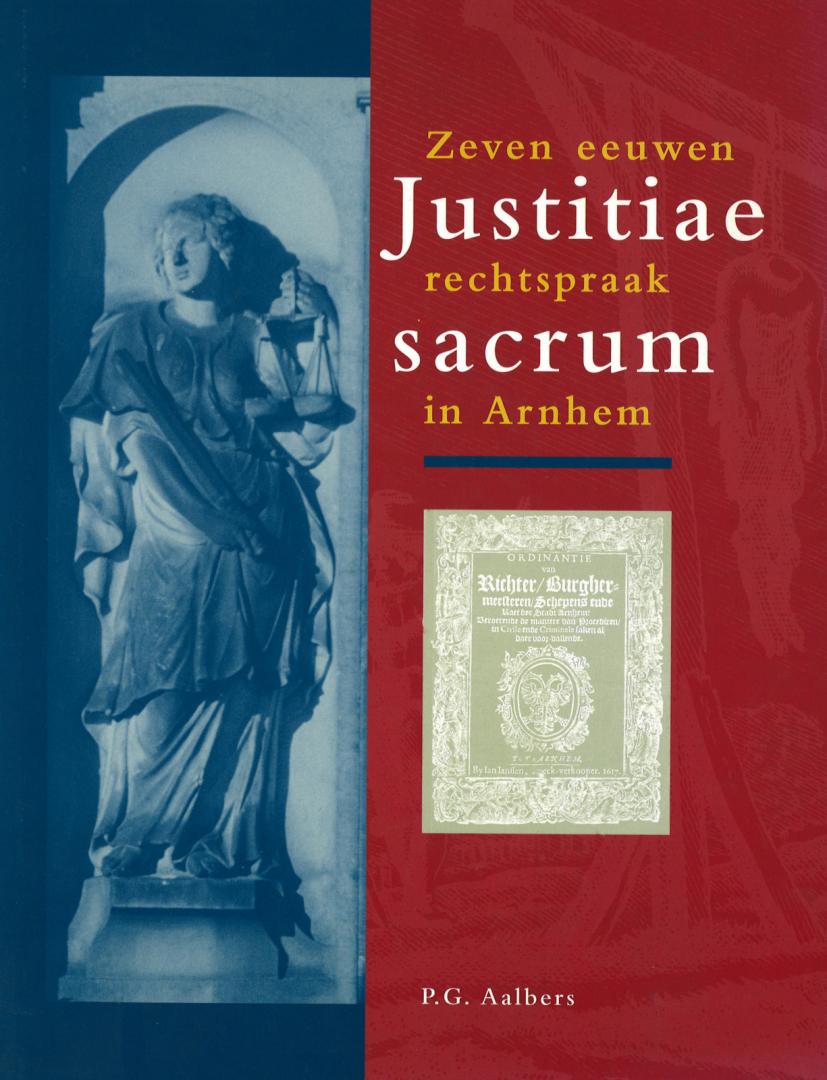 Aalbers, PG. - Zeven eeuwen Justitiae rechtspraak Sacrum in Arnhem