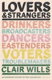 Wills, Clair - Lovers and Strangers. An Immigrant History of Post-War Britain