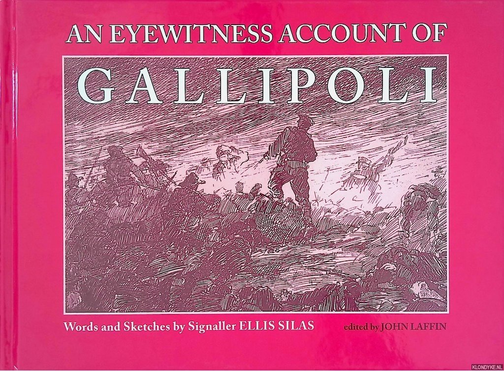 Silas, Ellis & John Laffin (editor) - An Eyewitness Account of Gallipoli: Words and Sketches by Signaller Ellis Silas