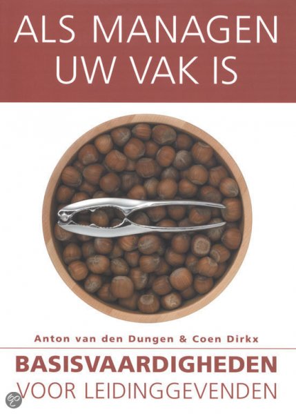 Dungen, Anton van den / Dirkx, Coen  Dirkx, C. - 2008 - Als managen uw vak is / basisvaardigheden voor leidinggevenden
