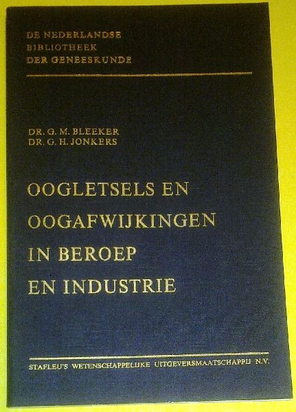 Bleeker , dr. G. M. / Jonkers , dr. G. H. - Oogletsels en oogafwijkingen in beroep en industrie