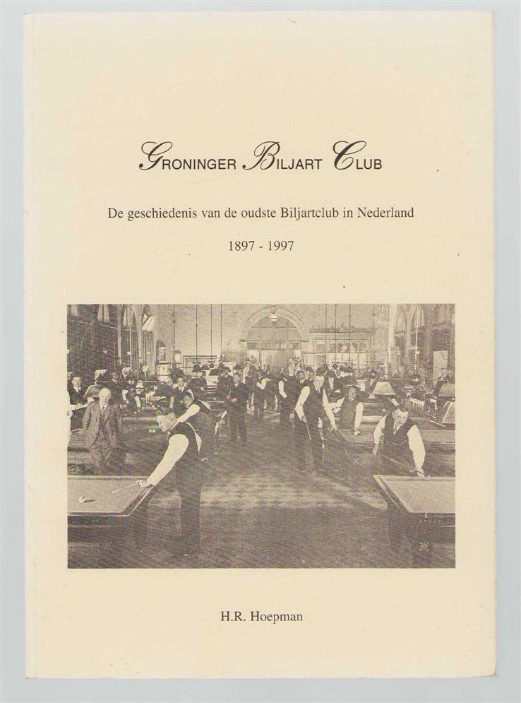 Hoepman, H.R. - Groninger Biljart Club, de geschiedenis van de oudste biljartclub in Nederland, 1897-1997
