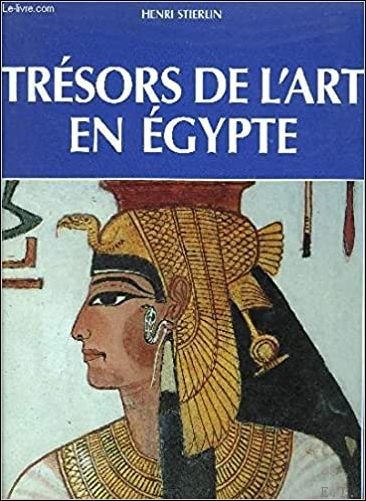Henri Stierlin - Tr sors de l'art en Egypte