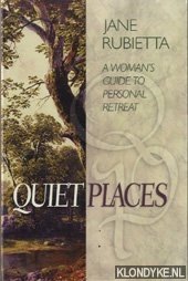 Rubietta, Jane - Quiet places. A woman's guide to personal retreat