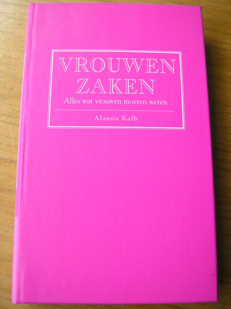 Kalb, Alanna,   ( vert: Mariya Volker/Vitataal) - Vrouwenzaken / alles wat vrouwen moeten weten