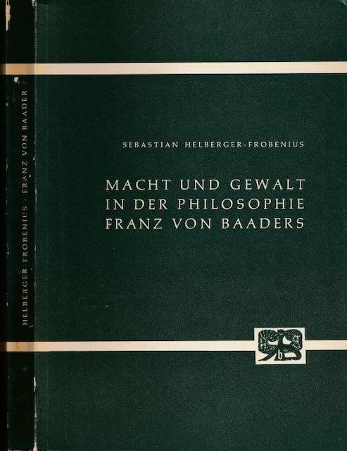 Helberger-Frobenius, Sebastian - Macht und Gewalt in der Philosophie Franz von Baaders