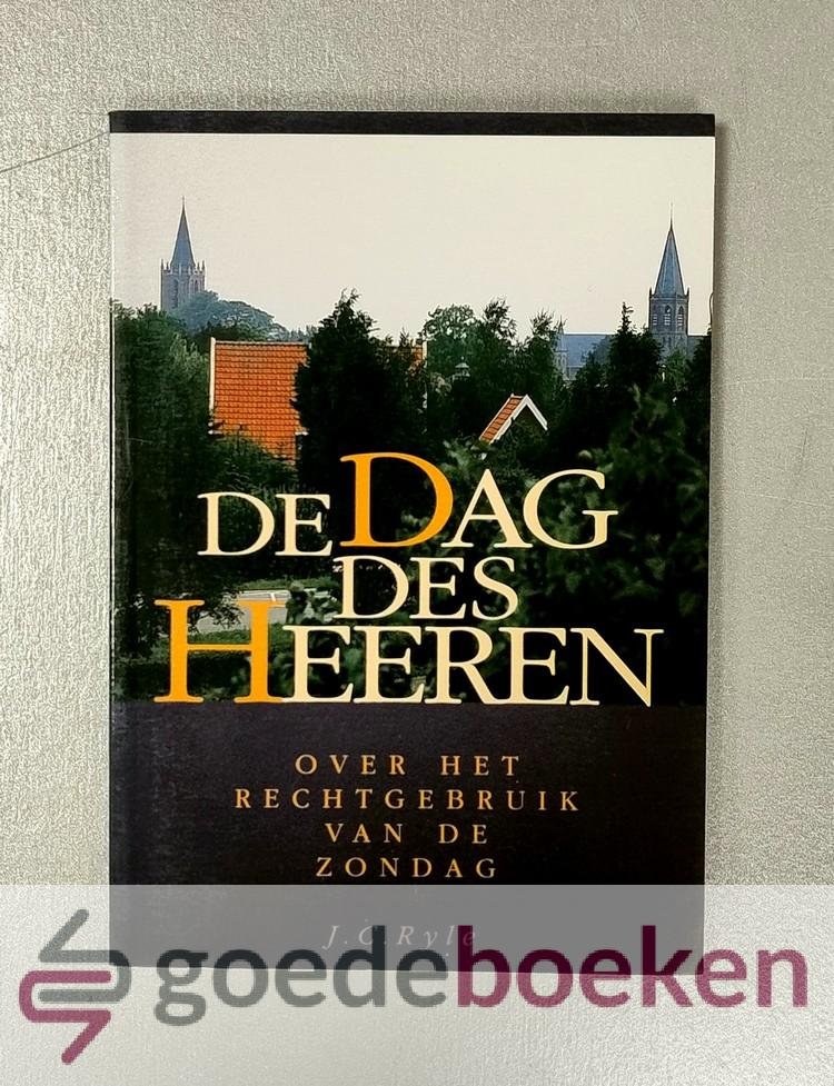 Ryle, J.C. - De dag des Heeren --- Over het recht gebruik van de zondag