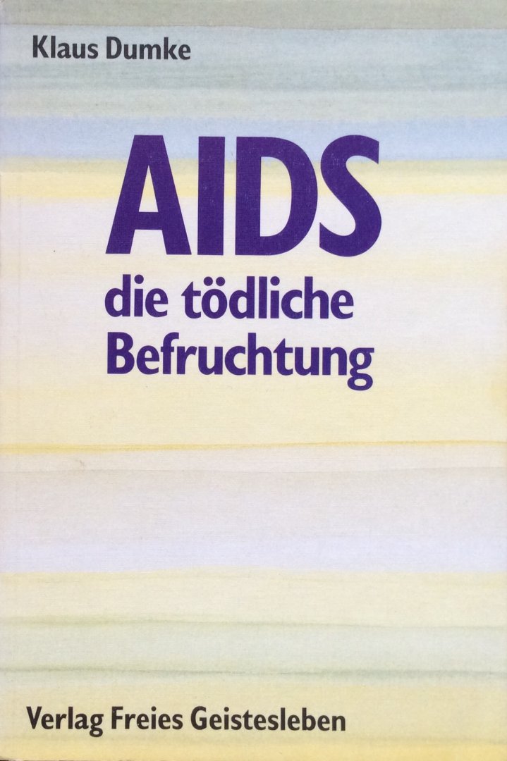 Dumke, Klaus - AIDS - die tödliche Befruchtung; Untersuchungen zur Menschenkunde, Epidemiologie und Schicksalssprache einer modernen Seuche