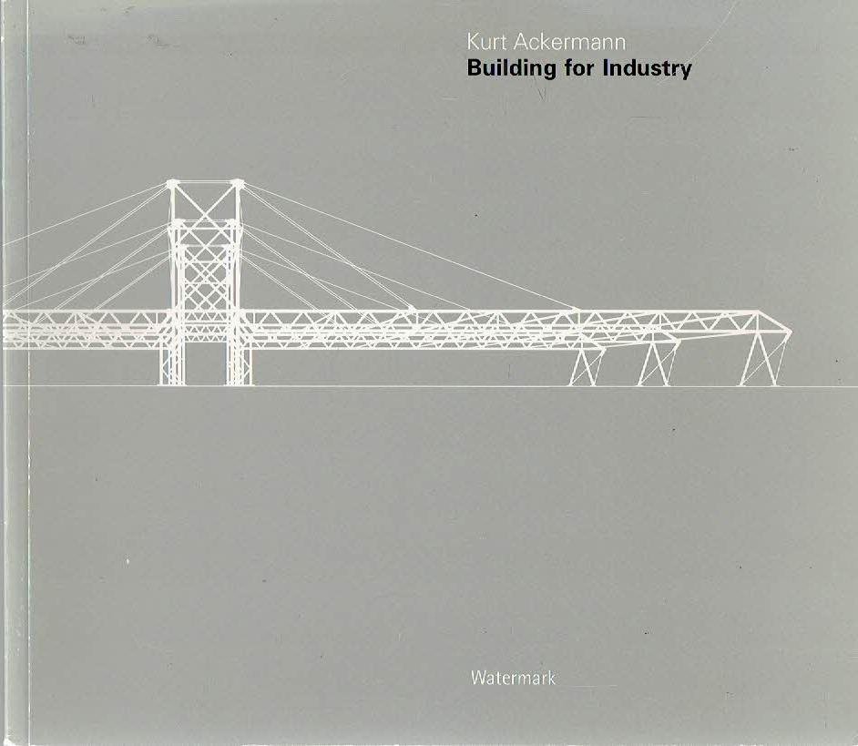 ACKERMANN, Kurt - Ian LAMBOT - Kurt Ackermann - Building for Industry.