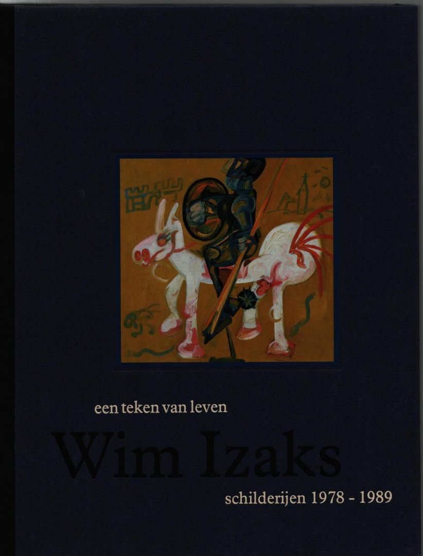 Izaks, Wim - Wim Izaks, een teken van leven, schilderijen 1978-1989