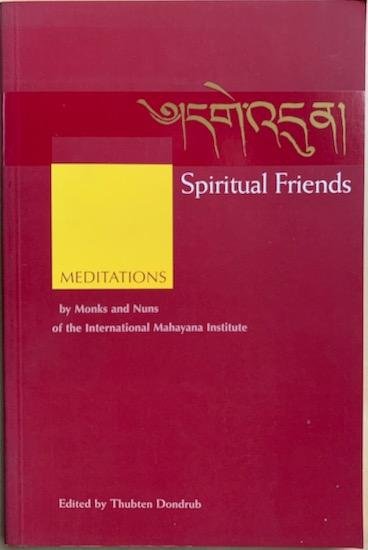 Dondrub, Thubten - SPIRITUAL FRIENDS. Meditations by Monks and Nuns of the International Mahayana Institute