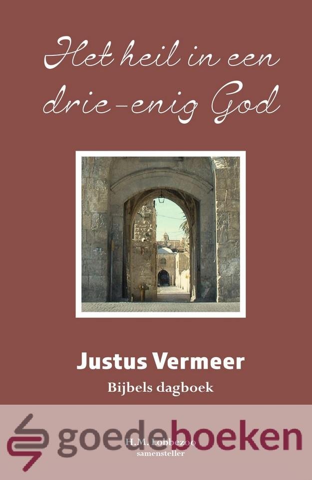 Vermeer, Justus - Het heil in een drie-enig God *nieuw* --- Bijbels dagboek, samengesteld door H.M. Lobbezoo