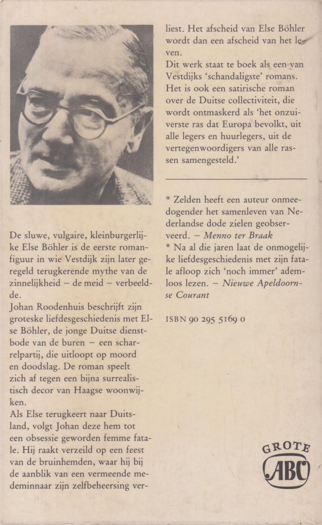 Vestdijk (Harlingen, 17 oktober 1898 - Utrecht, 23 maart 1971), Simon - Else Bohler, Duits dienstmeisje - Roman over de problematische liefdesaffaire tussen de hoofdpersoon en een Duits dienstmeisje van twee huizen verder.