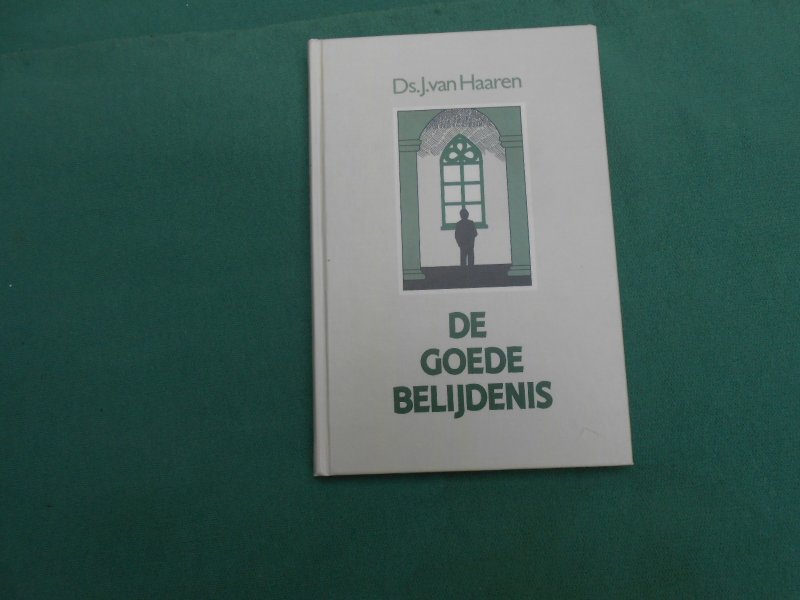 Ds J van Haaren - De goede belijdenis