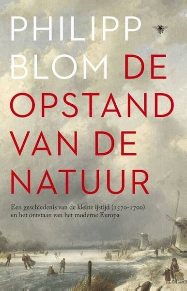 BLOM, PHILIPP. - De opstand van de natuur. Een geschiedenis van de Kleine IJstijd (1570-1700) en het ontstaan van het moderne Europa.