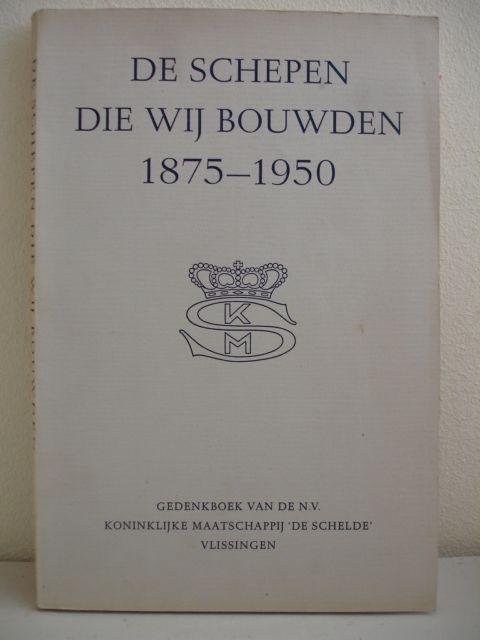  - De Schepen die wij bouwden 1875-1950. The Ships we built. Les Navires que nous avons construits. Los Buques que hemos construido.