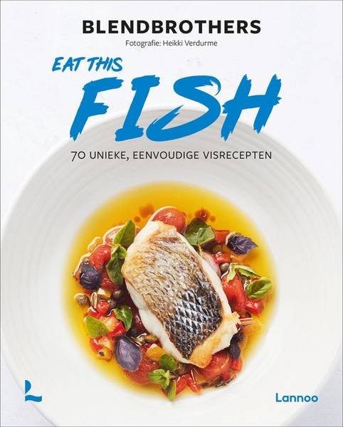 BLENDBROTHERS. & BUYSSE, HENDRIK EN KAMIEL [TEKST]. - Eat this Fish. 70 unieke, eenvoudige visrecepten.