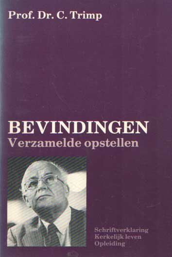 Trimp, C. - Bevindingen. Verzamelde opstellen: Schriftverklaring; Kerkelijk leven; Opleiding