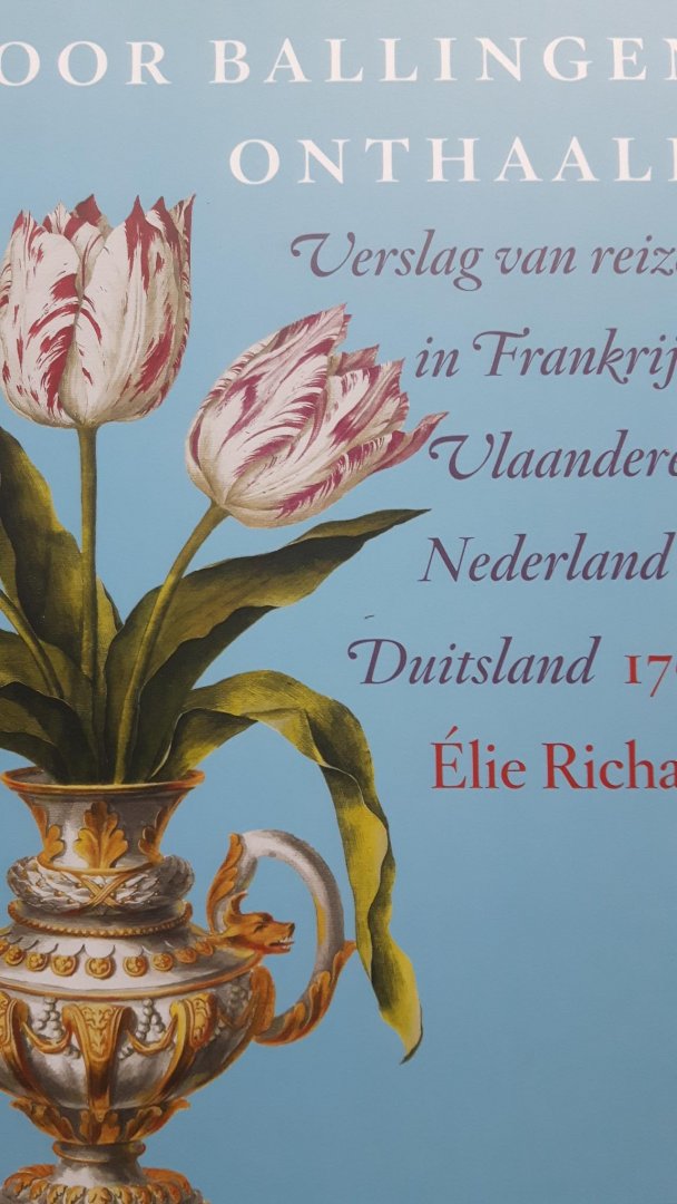Richard, Élie - Door ballingen onthaald / Verslag van reizen in Frankrijk, Vlaanderen, Nederland en Duitsland 1708